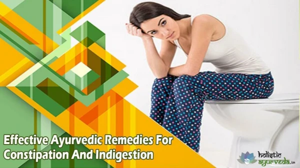 Effective Ayurvedic Remedies For Constipation And Indigestion