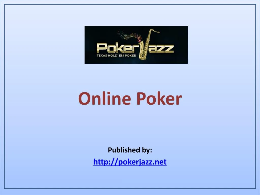 online poker published by http pokerjazz net