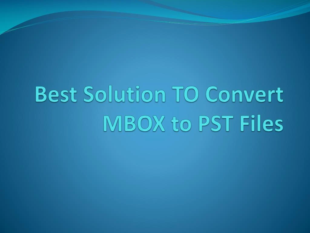 best solution to convert mbox to pst files