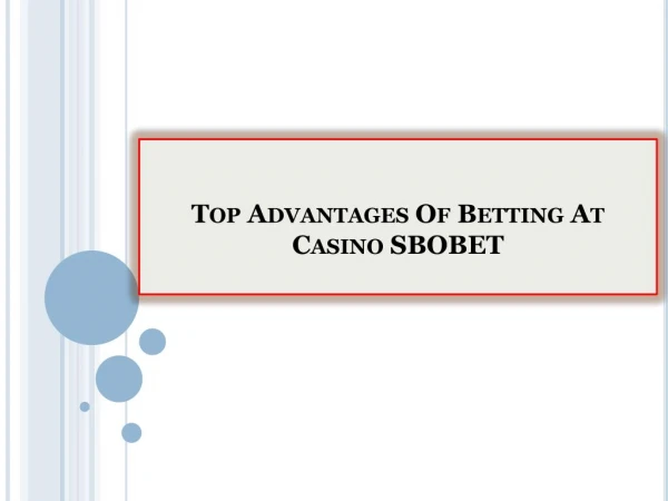 Top Advantages Of Betting At Casino SBOBET