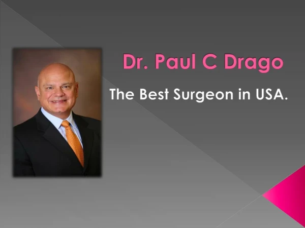 Dr. Paul C Drago - The Best Surgeon in USA
