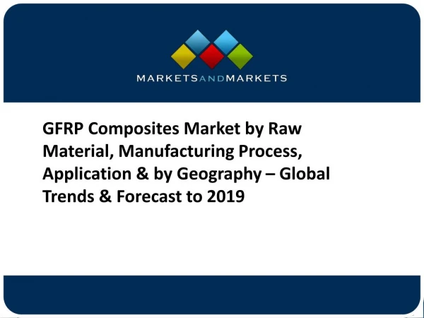 GFRP Composites Market by Raw Material, Manufacturing Process, Application & by Geography – Global Trends & Forecast to
