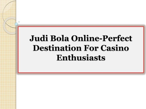 Judi Bola Online-Perfect Destination For Casino Enthusiasts