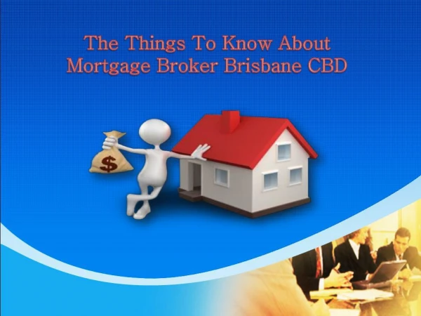 The Things To Know About Mortgage Broker Brisbane CBD