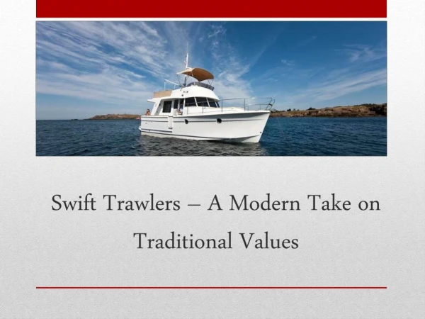 Swift Trawlers – A Modern Take on Traditional Values