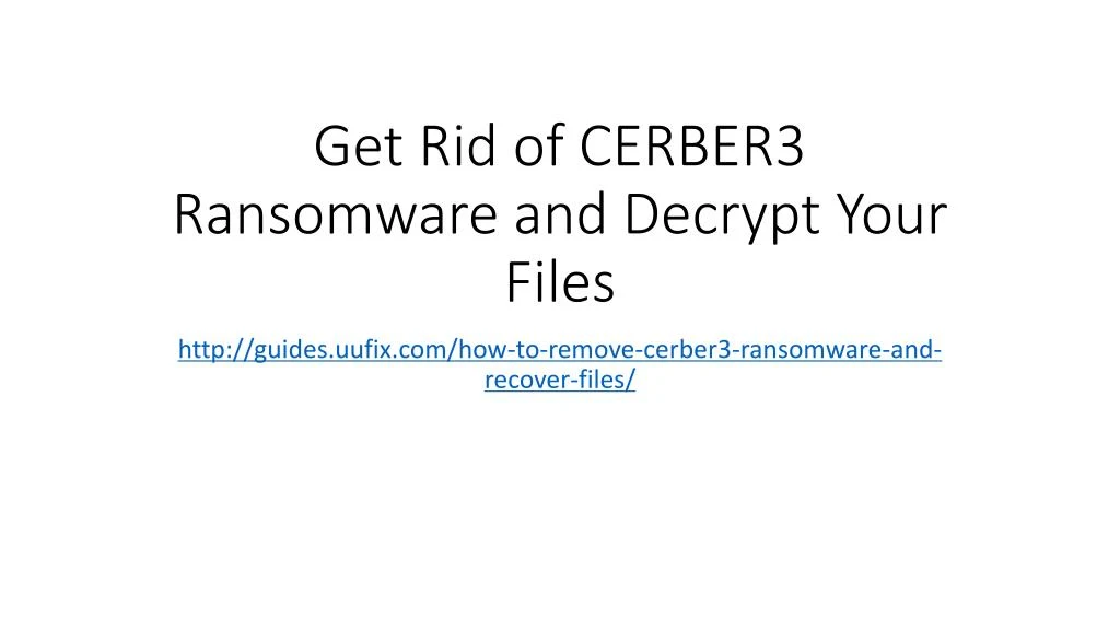 get rid of cerber3 ransomware and decrypt your files