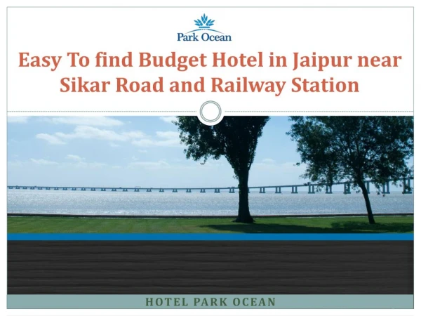 Easy To find Budget Hotel in Jaipur near Sikar Road and Railway Station Hotel Park Ocean.ppt