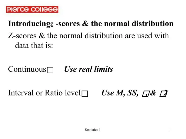 Introducing z-scores the normal distribution Z-scores the normal distribution are used with data that is: Continuou