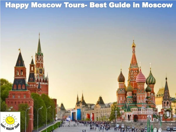 Happy Moscow Tours- Best Guide in Moscow