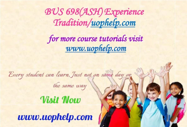 BUS 698(ASH) Experience Tradition/uophelp.com