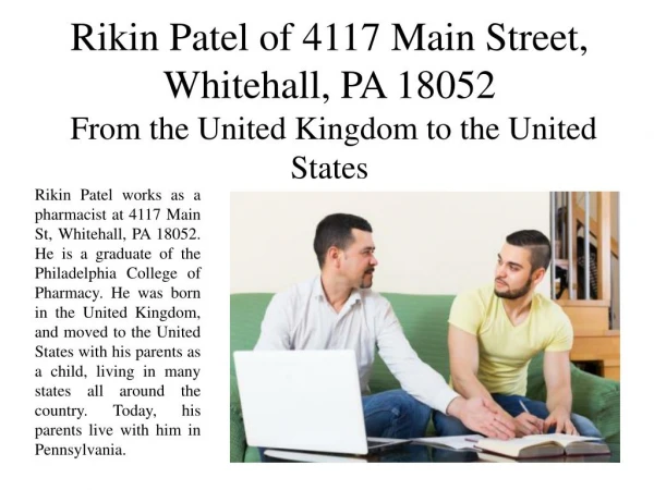 Rikin Patel of 4117 Main Street, Whitehall, PA 18052 - From the United Kingdom to the United States
