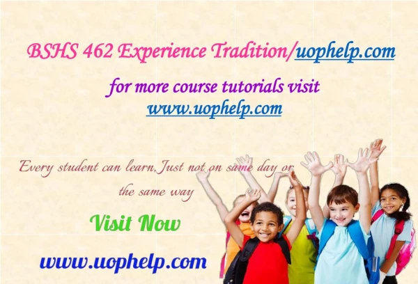 BSHS 462 Experience Tradition/uophelp.com