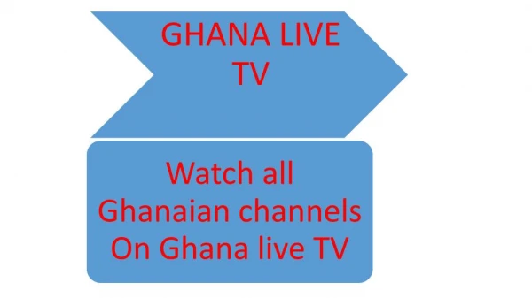 Watch Gtv Ghana, Adom TV, Tune Ghana Radio GhanaLiveTV