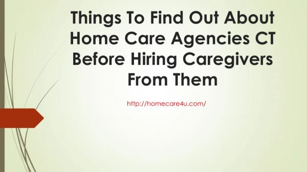 Things to find out about home care agencies ct before hiring caregivers from them