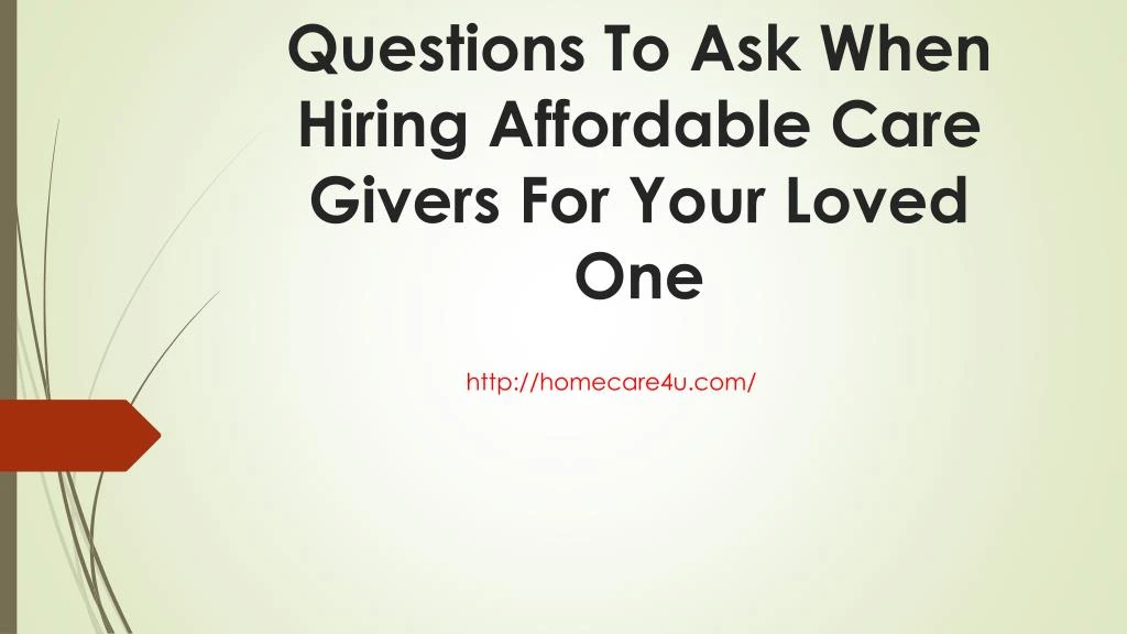 questions to ask when hiring affordable care givers for your loved one