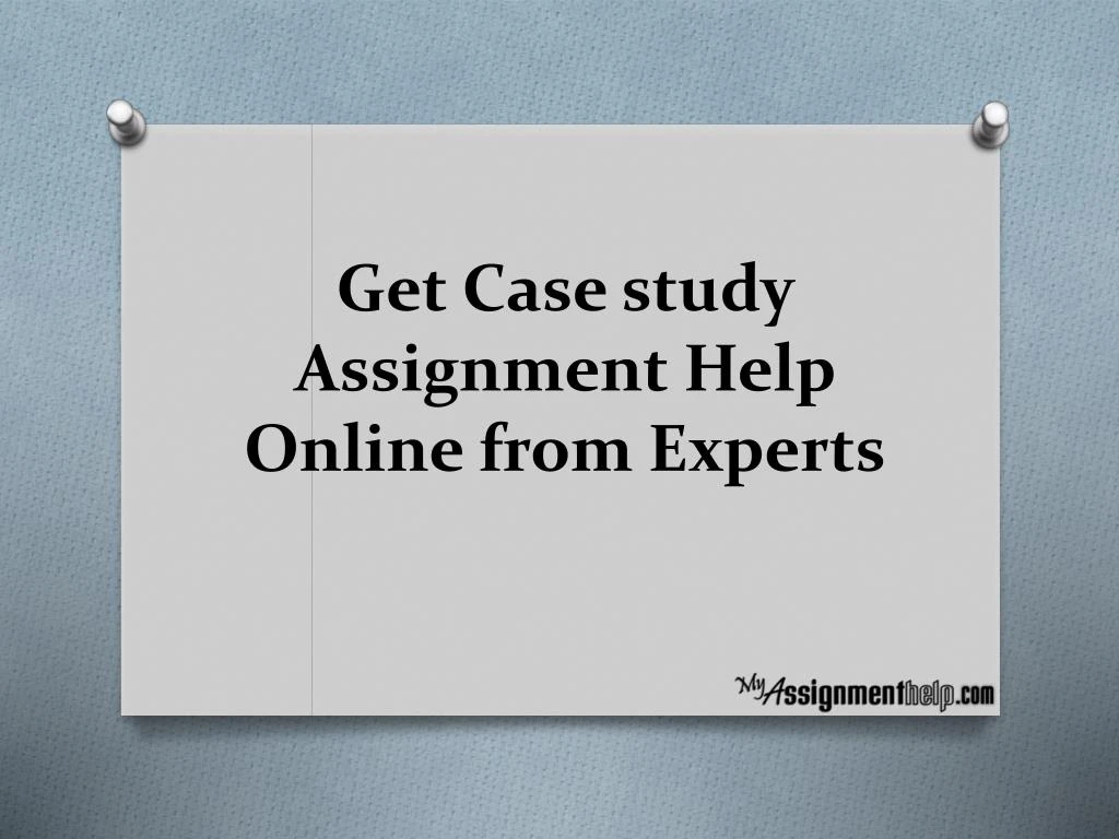 get case study assignment help online from experts