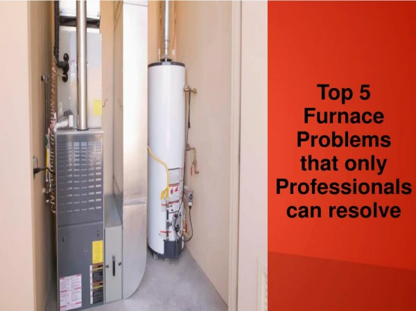 Top 5 Furnace Problems that only Professionals can resolve