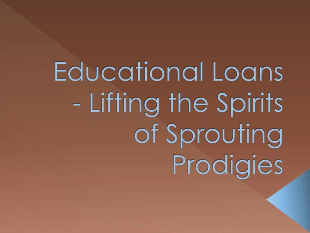educational loans lifting the spirits of sprouting prodigies