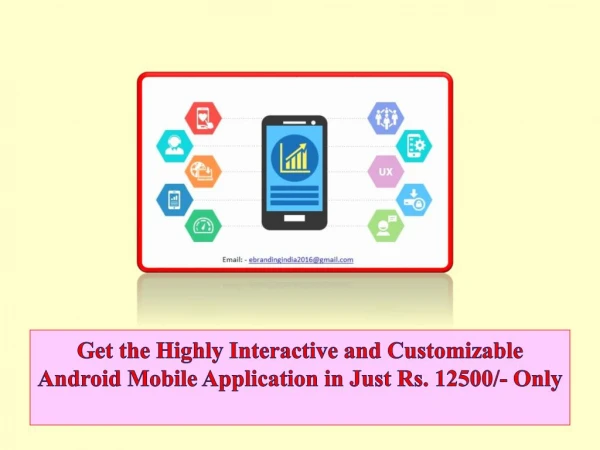 Get the Highly Interactive and Customizable Android Mobile Application in Just Rs. 12500/- Only