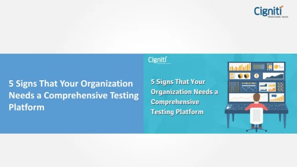 5 Signs That Your Organization Needs a Comprehensive Testing Platform