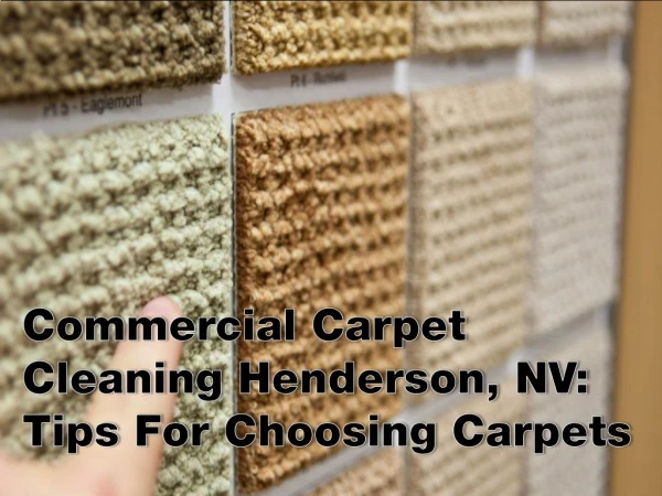 Commercial Carpet Cleaning Henderson, NV: Tips For Choosing Carpets