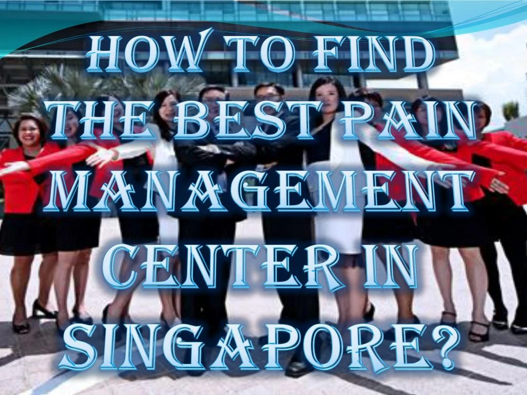 how to find the best pain management center in singapore