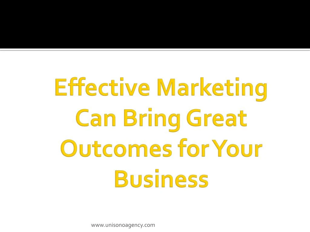 effective marketing can bring great outcomes for your business