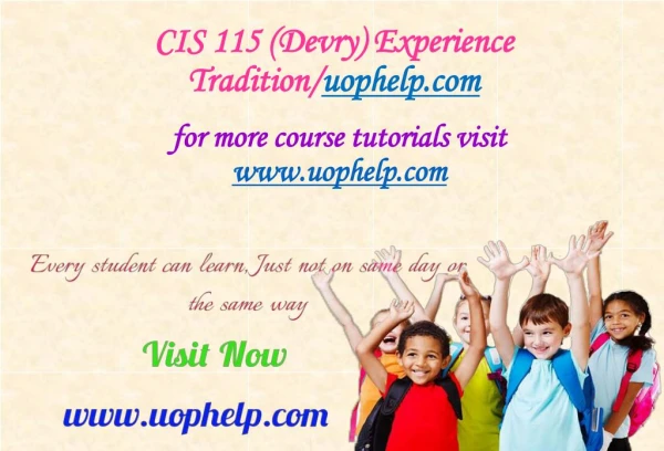 CIS 115 (Devry) Experience Tradition/uophelp.com