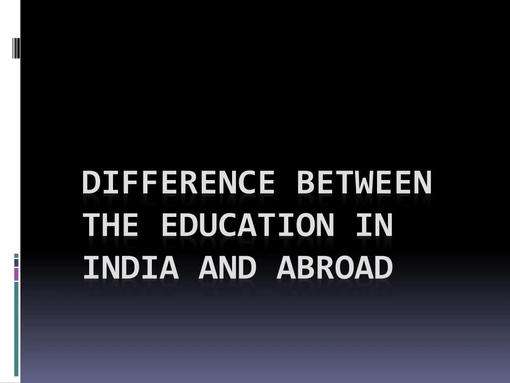 difference between the education in india and abroad