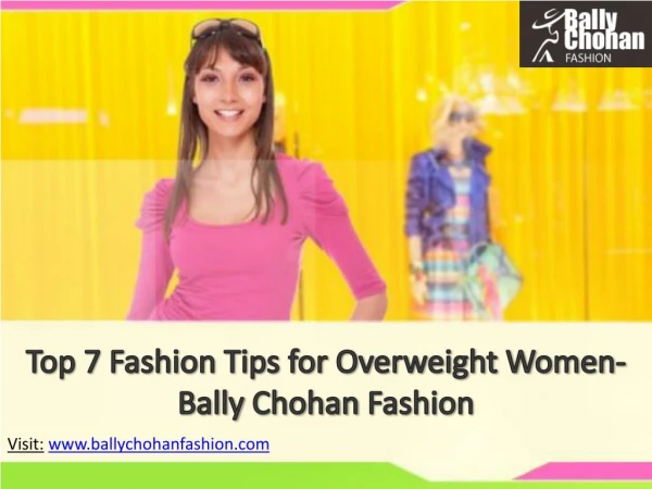 Top 7 Fashion Tips for Overweight Women- Bally Chohan Fashion