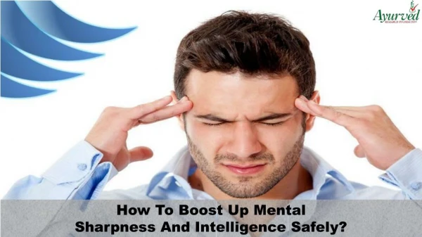 How To Boost Up Mental Sharpness And Intelligence Safely?
