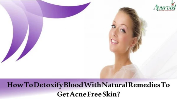 How To Detoxify Blood With Natural Remedies To Get Acne Free Skin