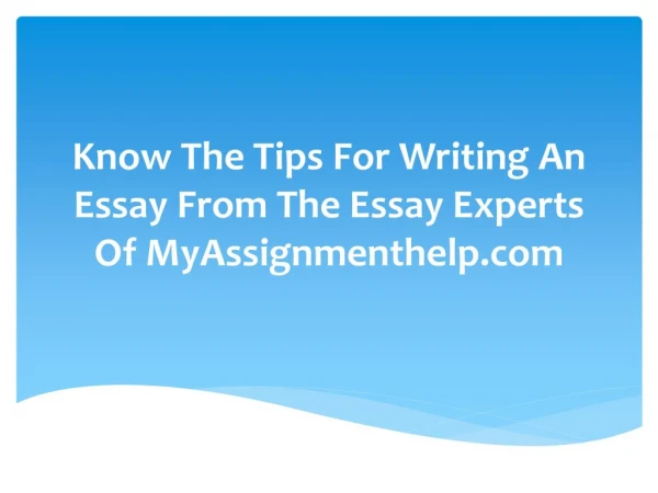 Know The Tips For Writing An Essay From The Essay Experts Of MyAssignmenthelp.com