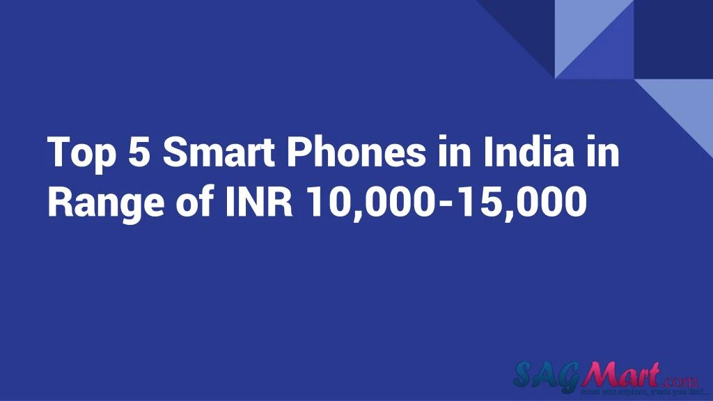 top 5 smart phones in india in range of inr 10 000 15 000