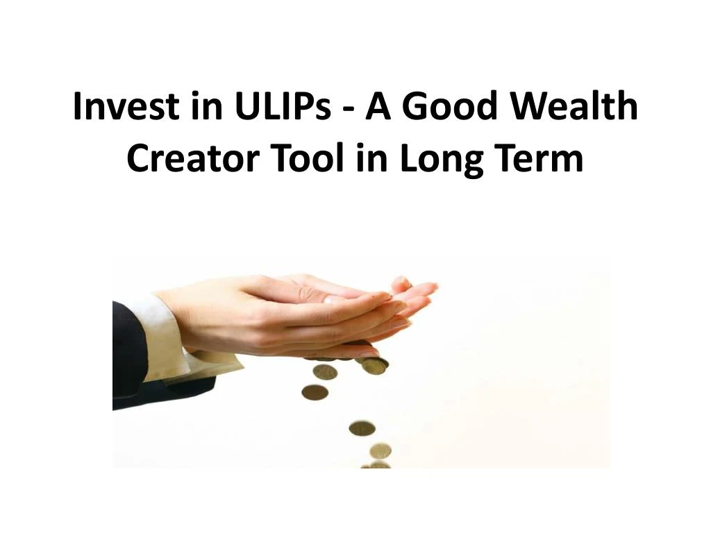 invest in ulips a good wealth creator tool in long term