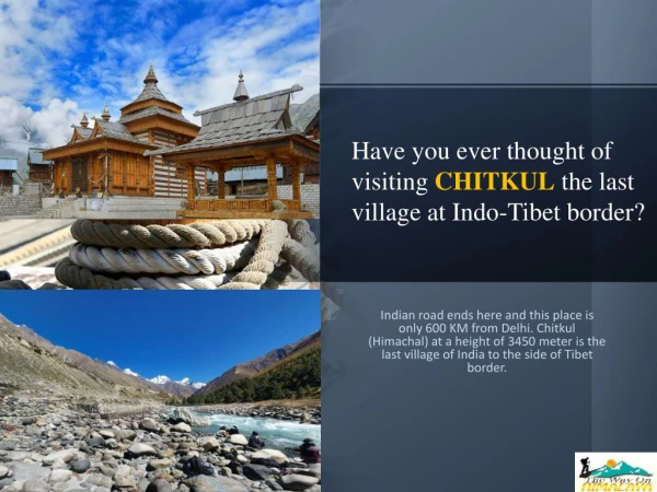 Have you ever thought of visiting CHITKUL the last village at Indo-Tibet border?