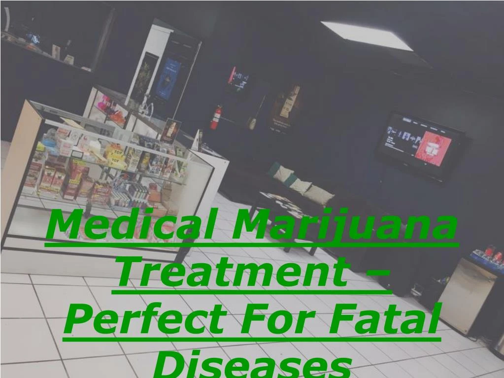 medical marijuana treatment perfect for fatal diseases