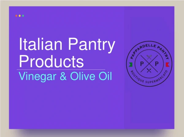 Italian Pantry Products - Vinegar & Olive Oil