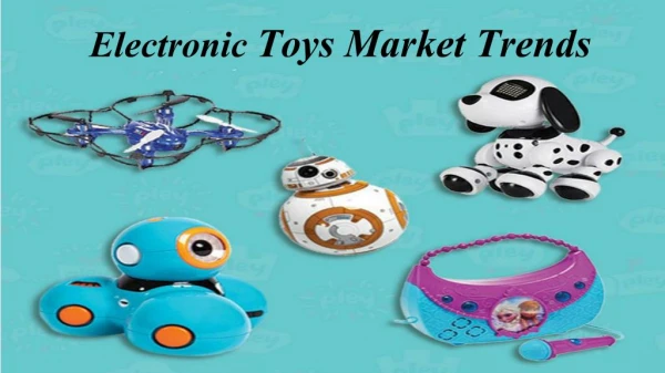Electronic Toys Market Trends