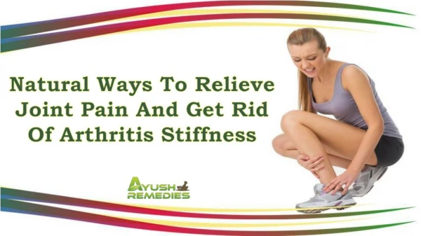 Natural Ways To Relieve Joint Pain And Get Rid Of Arthritis Stiffness