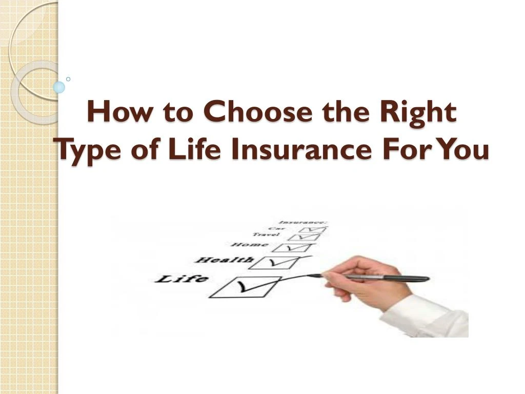 how to choose the right type of life insurance for you