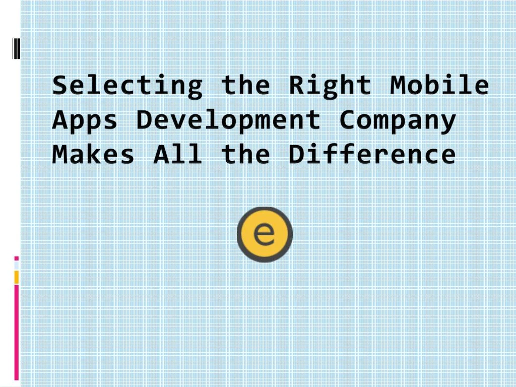 selecting the right mobile apps development company makes all the difference