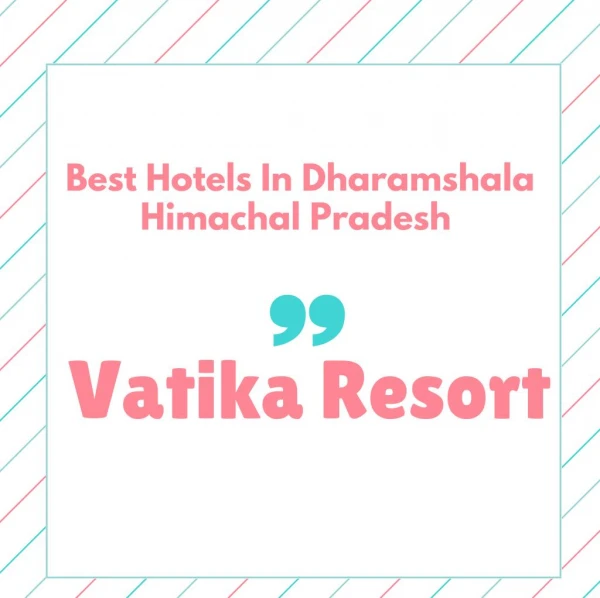 Best Places To Stay In Dharamshala- Hotel Vatika Resort Shimla