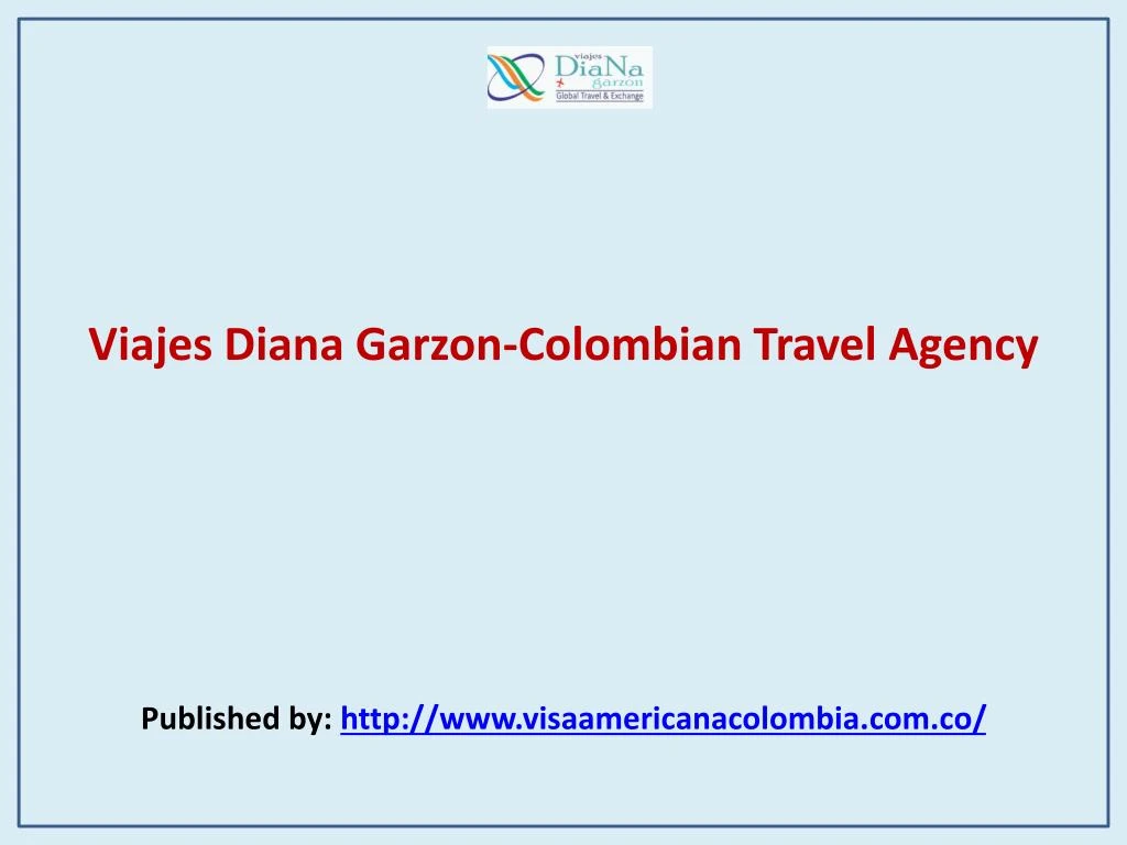 viajes diana garzon colombian travel agency published by http www visaamericanacolombia com co