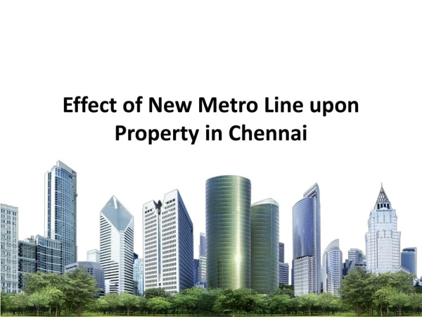 Effect of New Metro Line upon Property in Chennai