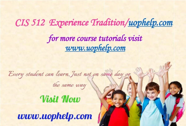 CIS 512 Experience Tradition/uophelp.com