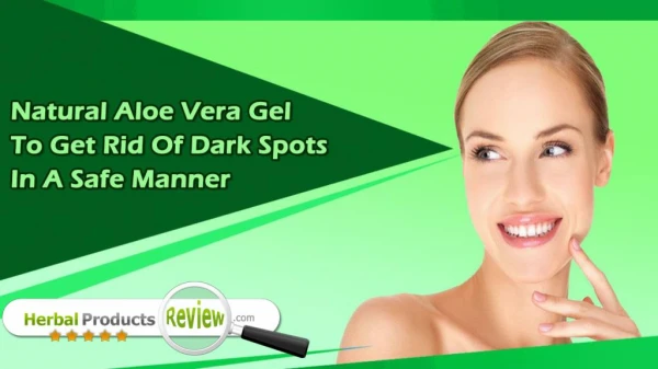 Natural Aloe Vera Gel To Get Rid Of Dark Spots In A Safe Manner