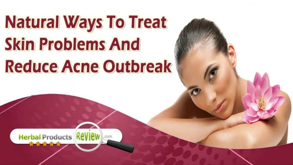 Natural Ways To Treat Skin Problems And Reduce Acne Outbreak