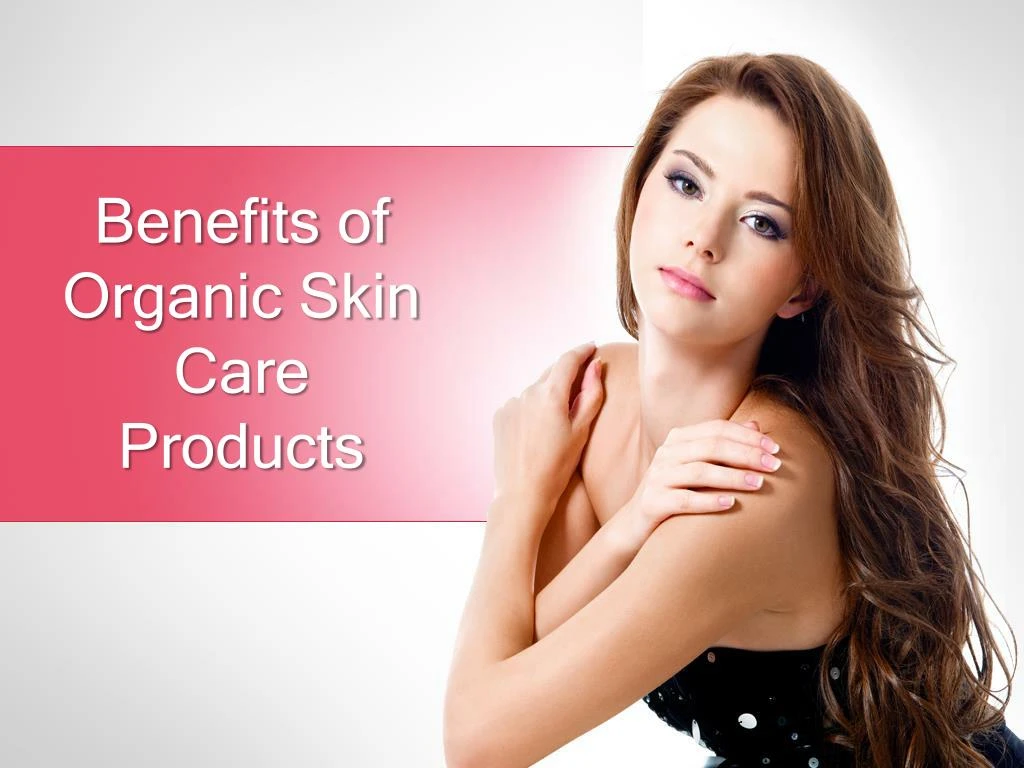 benefits of organic skin care products
