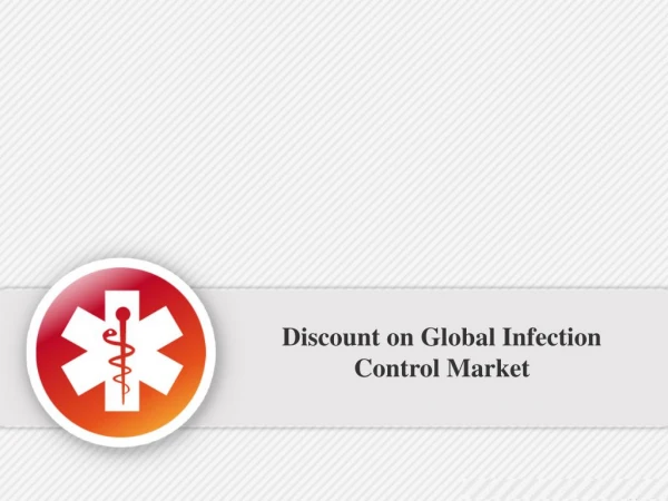 Discount on Global Infection Control Market Valid upto 31st Dec 2016.